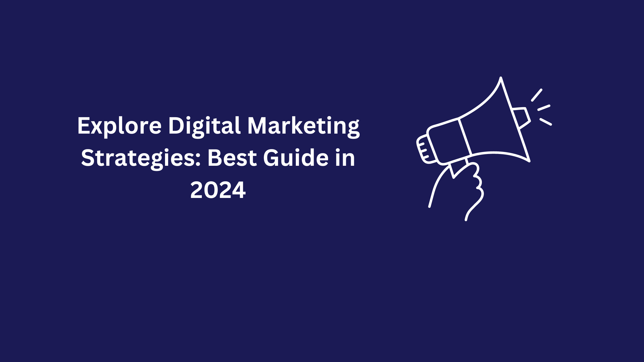 Explore Digital Marketing Strategies: Best Guide in 2024