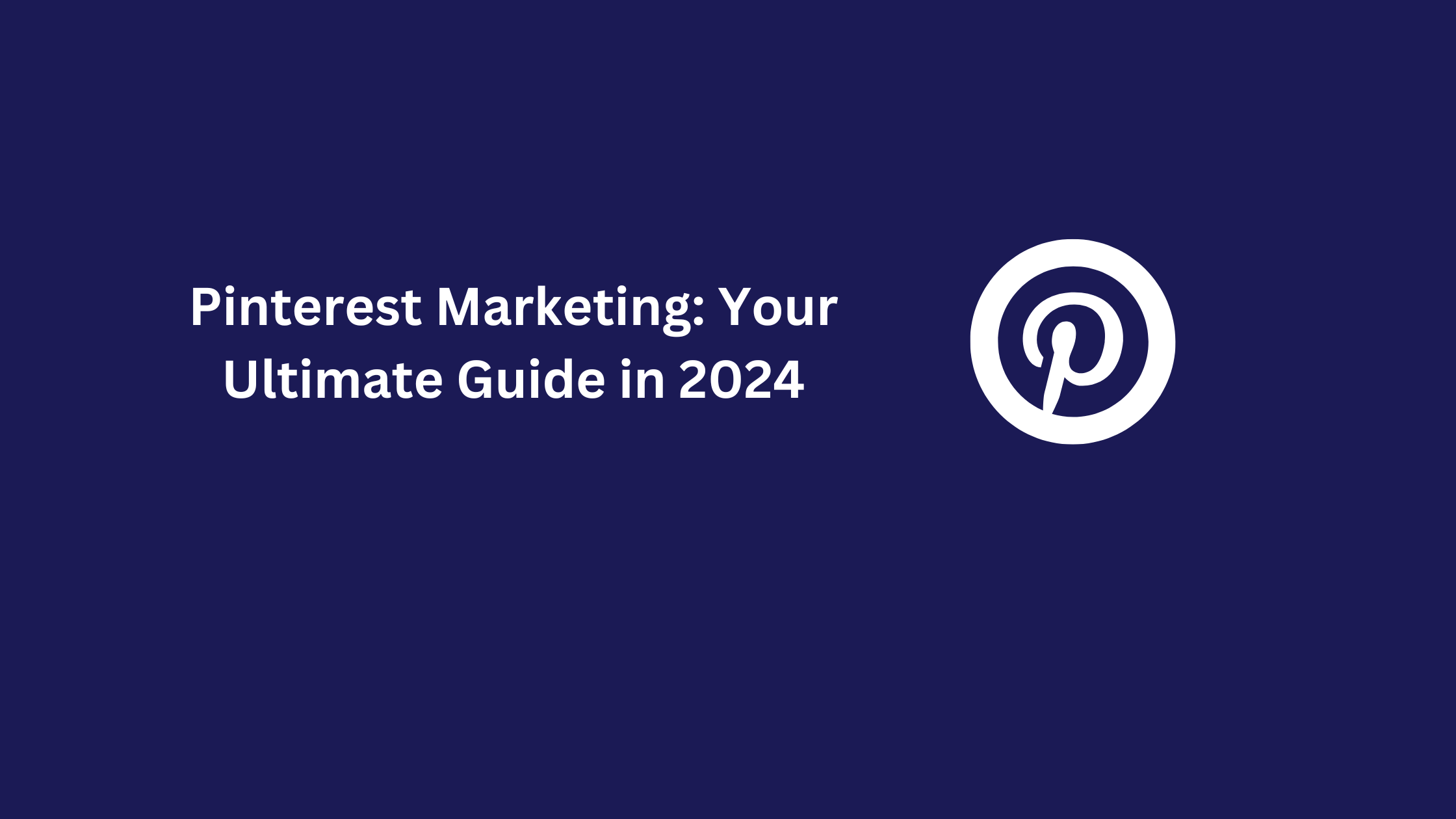 Pinterest Marketing: Your Ultimate Guide in 2024