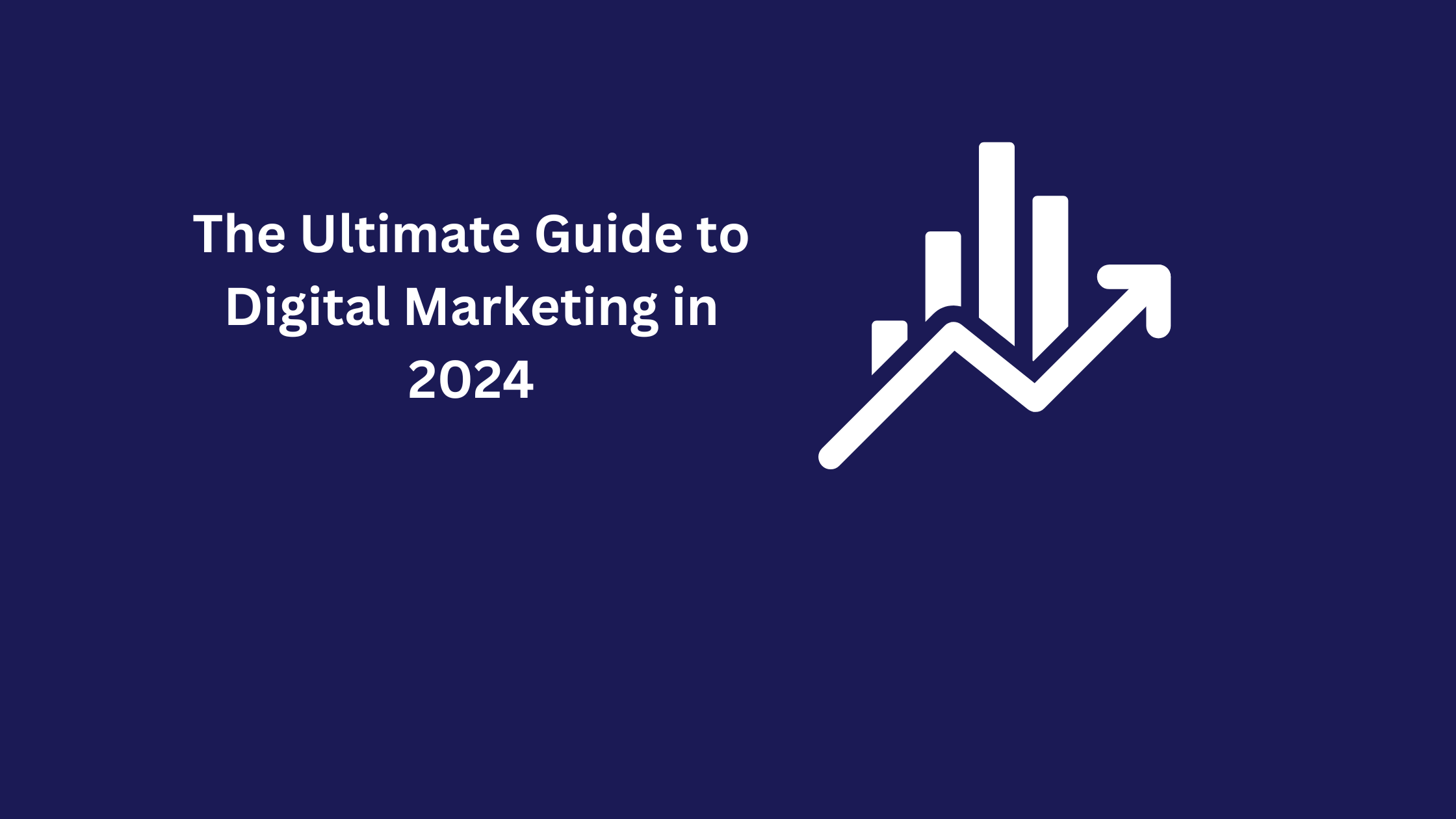 The Ultimate Guide to Digital Marketing in 2024