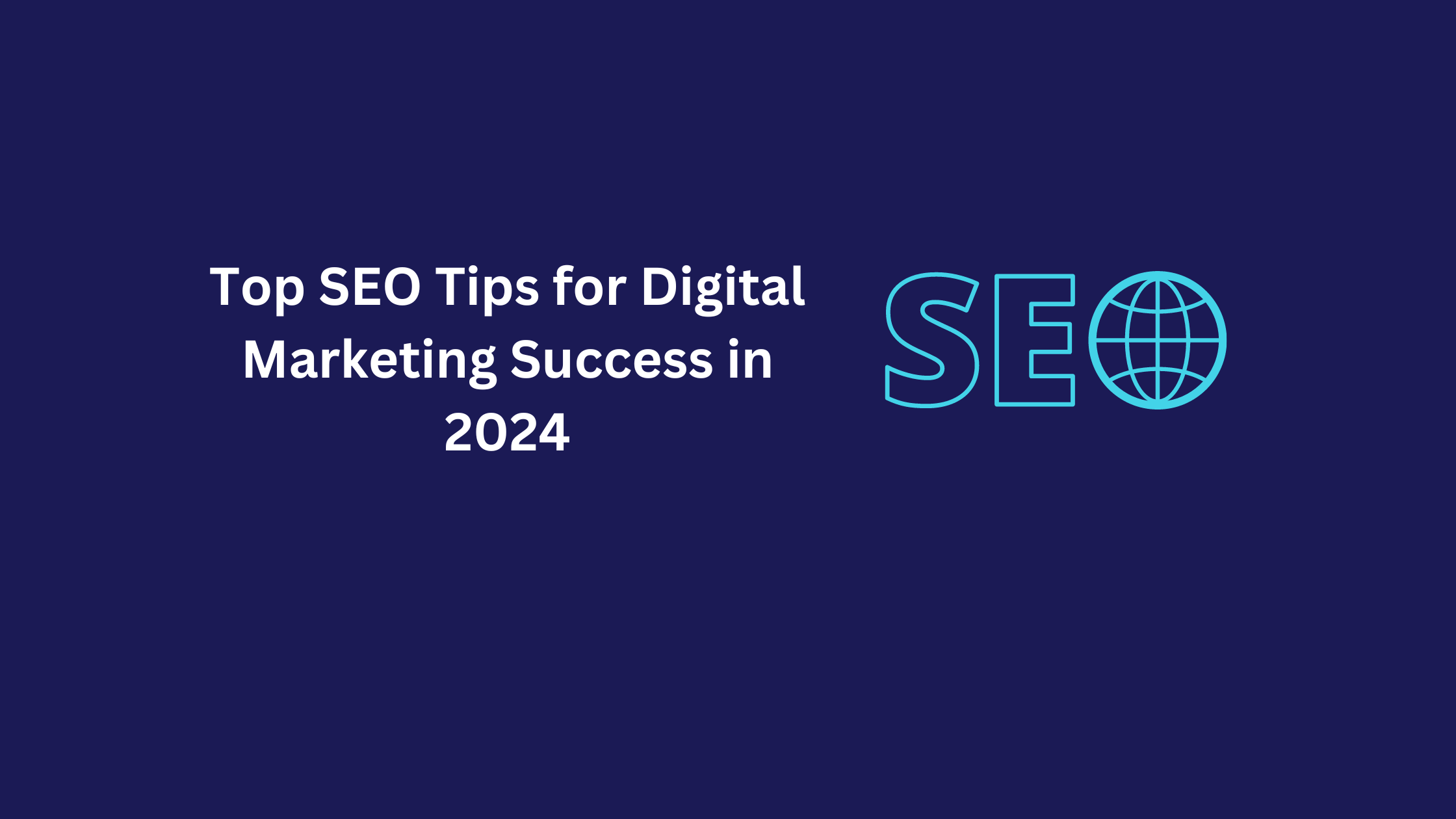 Top SEO Tips for Digital Marketing Success in 2024