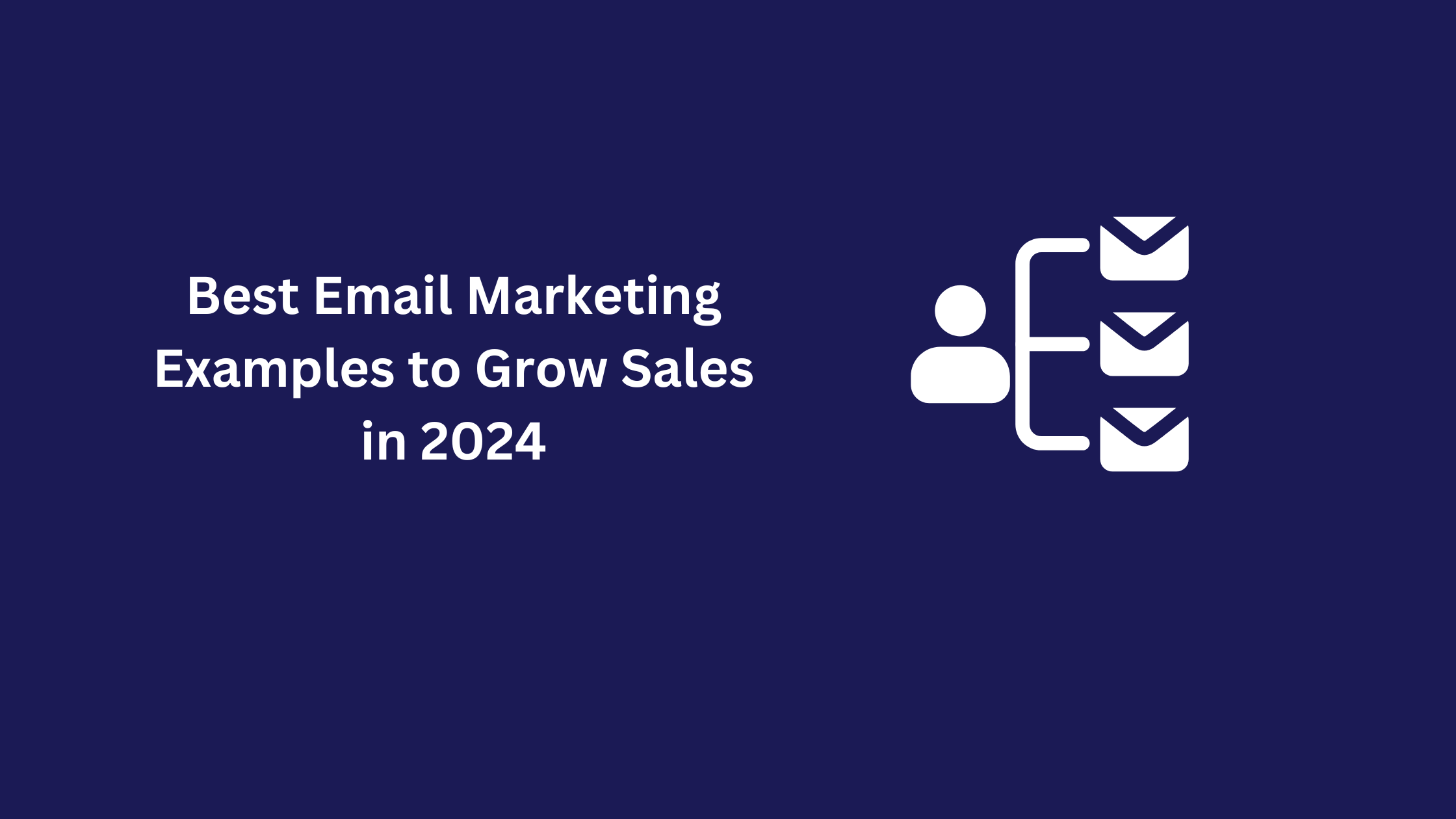 Best Email Marketing Examples to Grow Sales in 2024