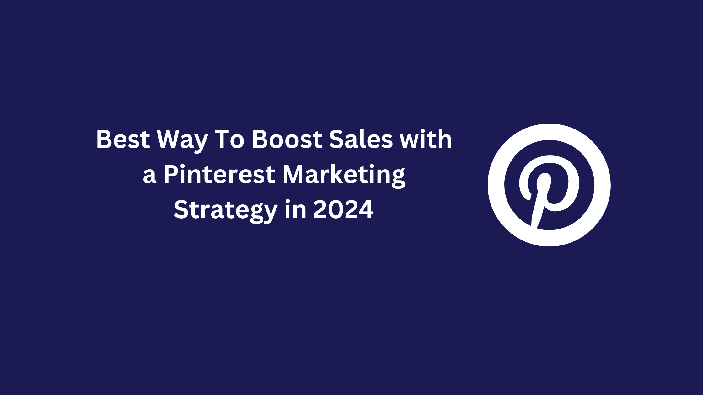 Best Way To Boost Sales with a Pinterest Marketing Strategy in 2024