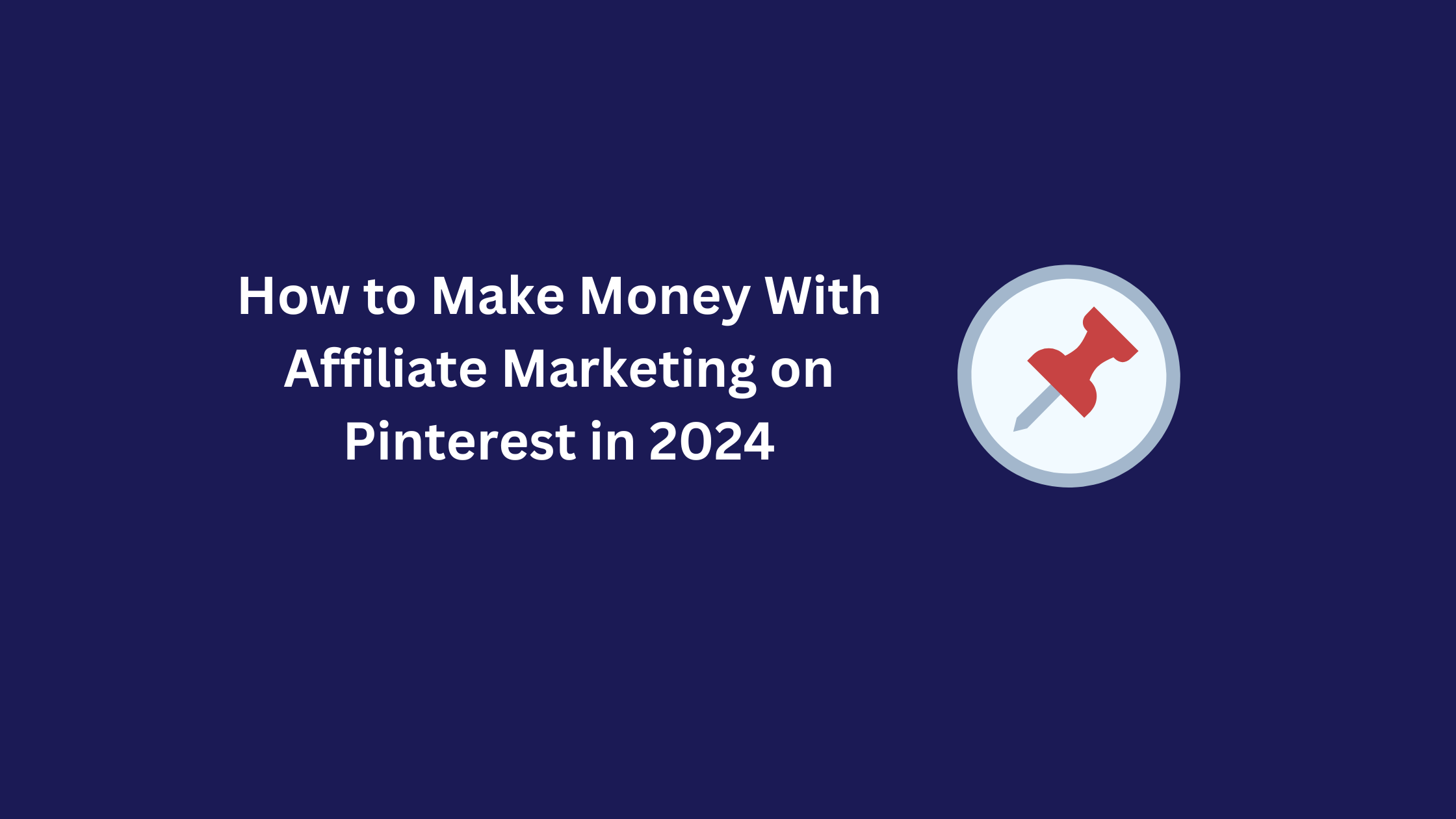 How to Make Money With Affiliate Marketing on Pinterest in 2024