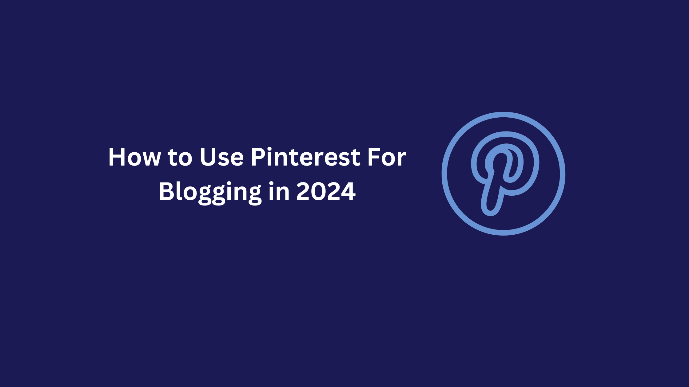 How to Use Pinterest For Blogging in 2024