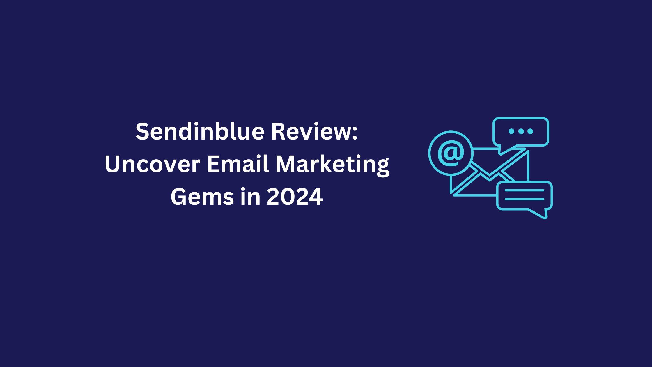 Sendinblue Review: Uncover Email Marketing Gems in 2024