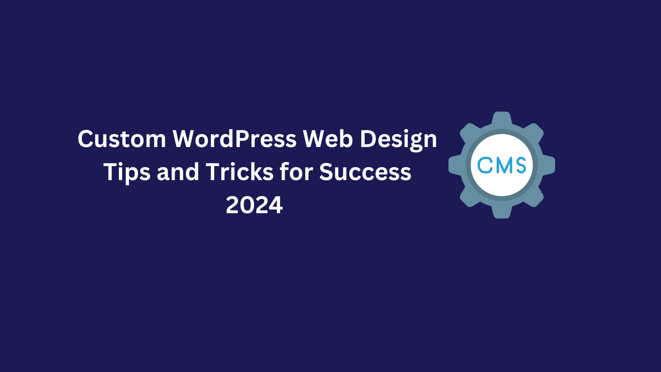 Custom WordPress Web Design Tips and Tricks for Success 2024