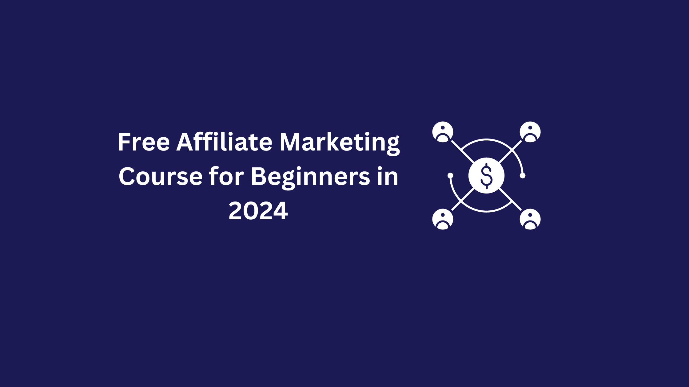 Free Affiliate Marketing Course for Beginners in 2024