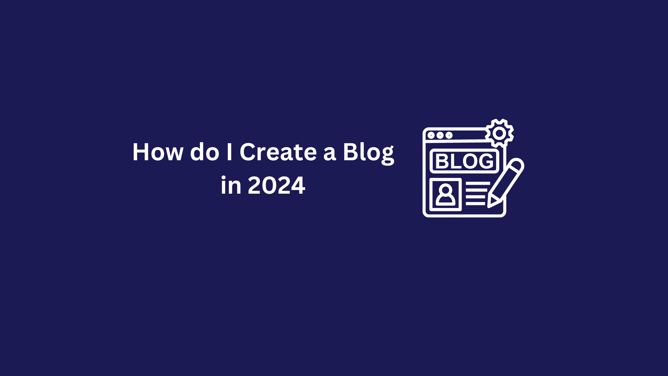 How do I Create a Blog in 2024