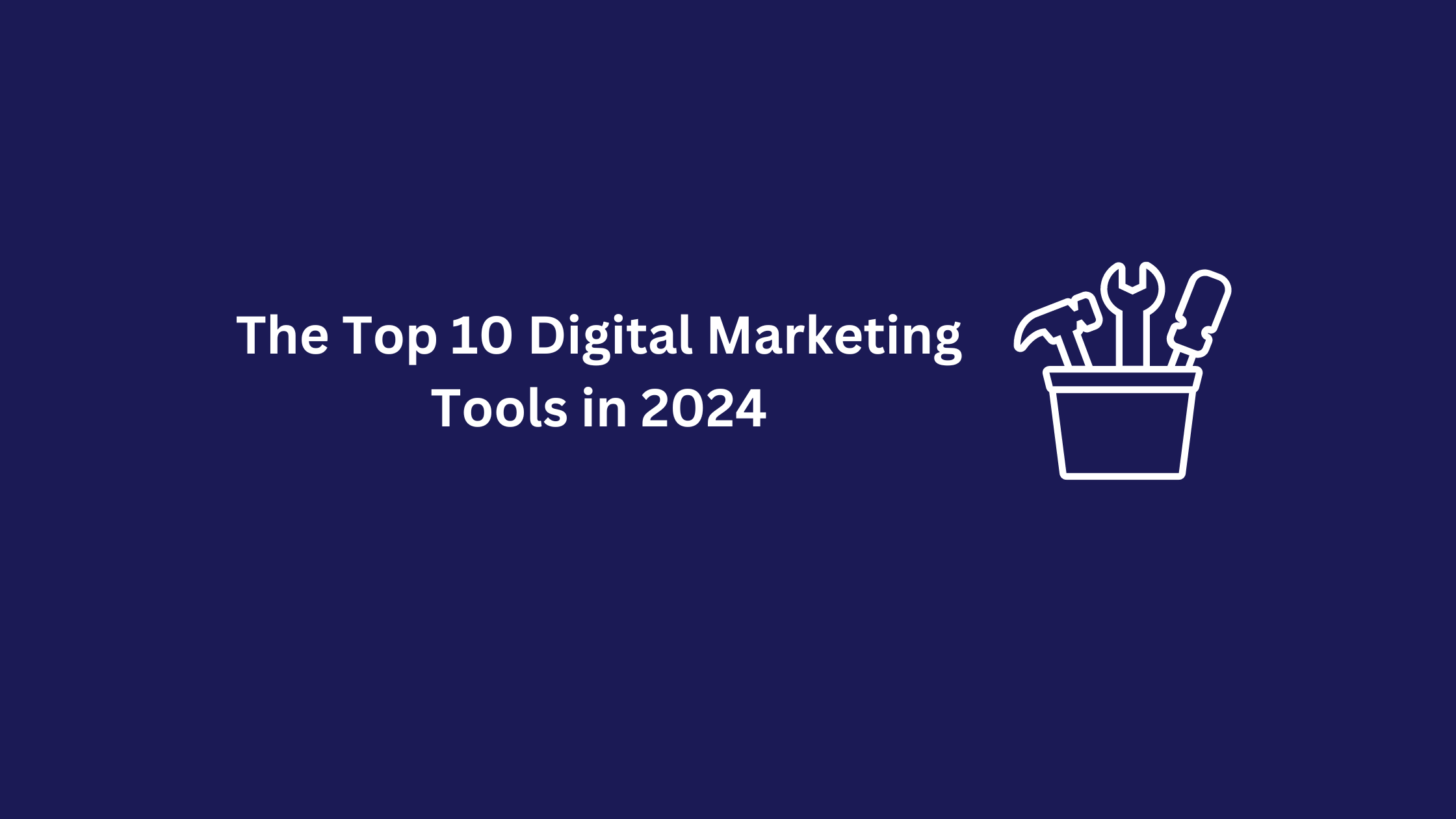 The Top 10 Digital Marketing Tools Certified in 2024
