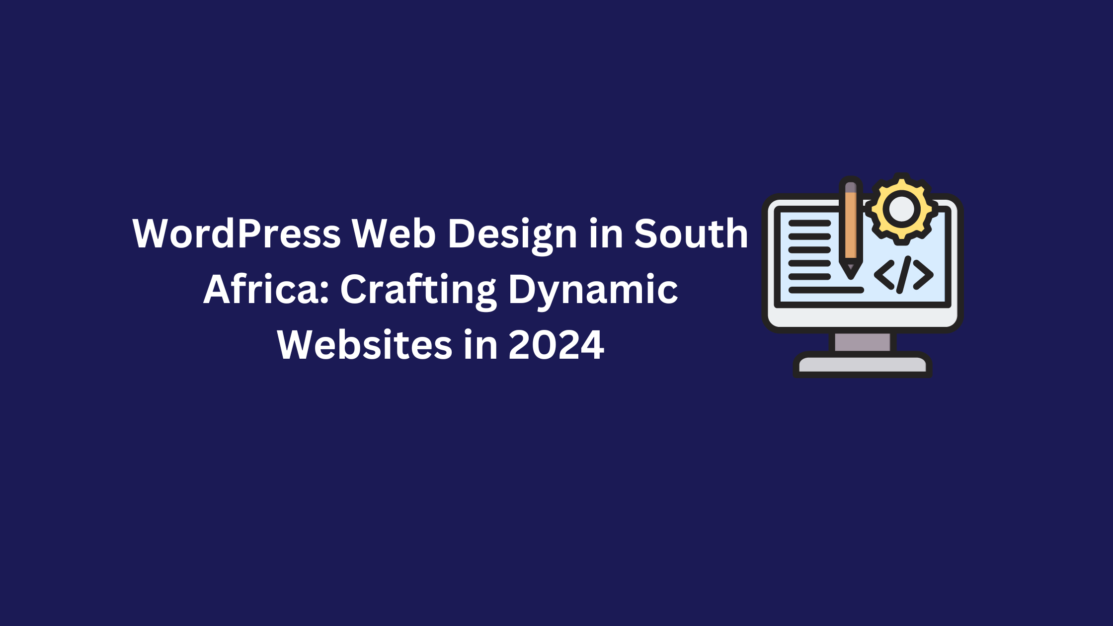 WordPress Web Design in South Africa: Crafting Dynamic Websites in 2024