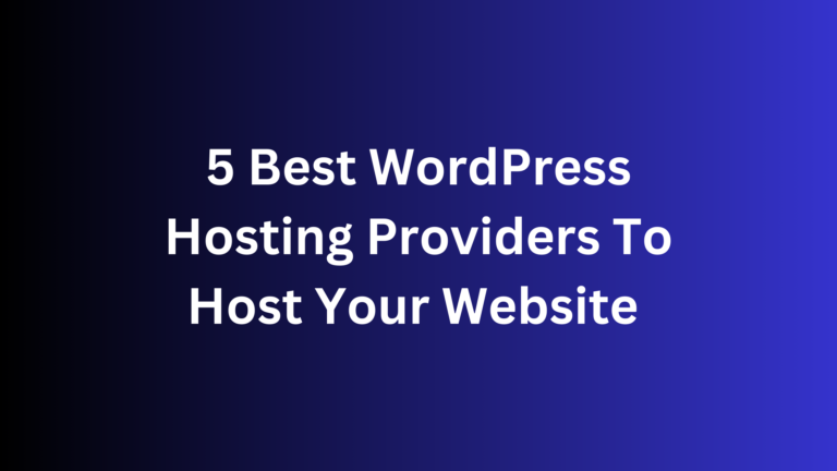 5 Best WordPress Hosting Providers To Host Your Website