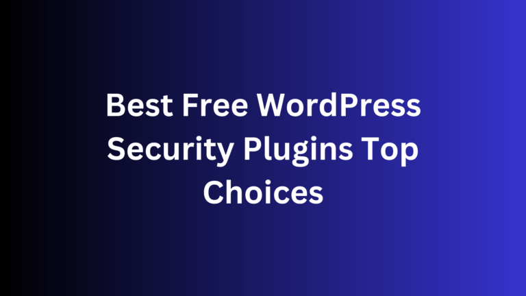 Best Free WordPress Security Plugins: Top Choices