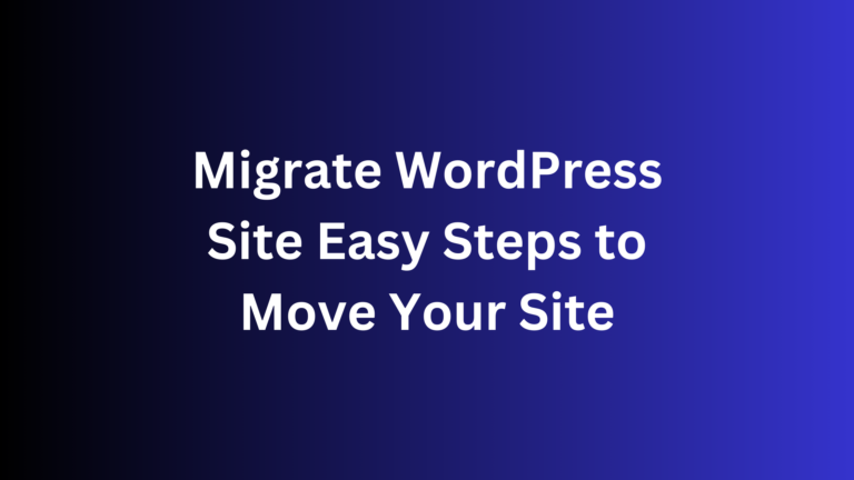 Migrate WordPress Site: Easy Steps to Move Your Site