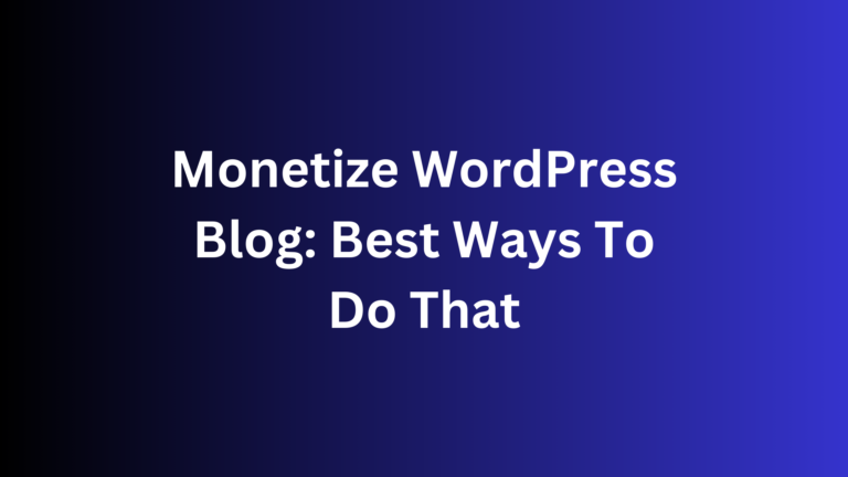 Monetize WordPress Blog: Best Ways To Do That