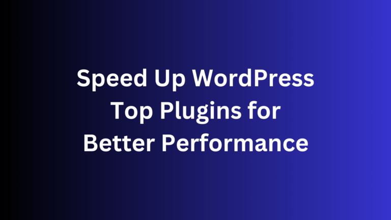 Speed Up WordPress: Top Plugins for Better Performance