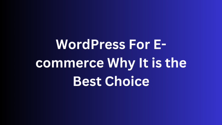 WordPress For E-commerce: Why It is the Best Choice